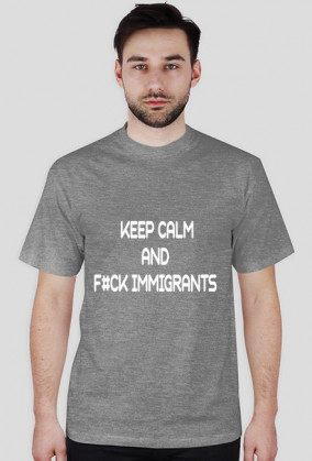 Koszulka Keep Calm And F#ck Immigrants