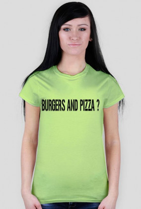 Burgers and Pizza ? - Koszulka damska