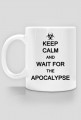 Keep Calm And Wait For The Apocalypse