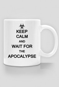 Keep Calm And Wait For The Apocalypse