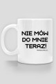 Nie mów do mnie teraz
