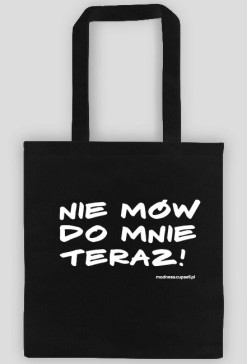 Nie mów do mnie teraz torba