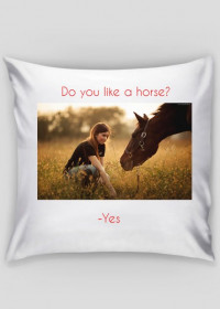 Poduszka ,,Do You Like A Horse''