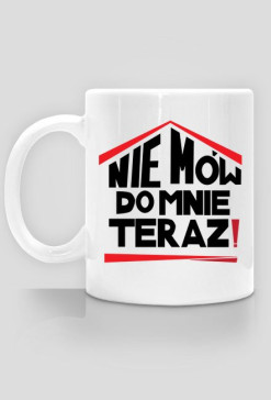 Kubek Nie mów do mnie teraz