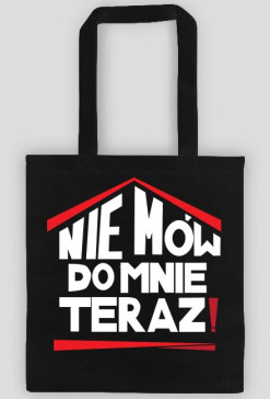 Torba Nie mów do mnie teraz