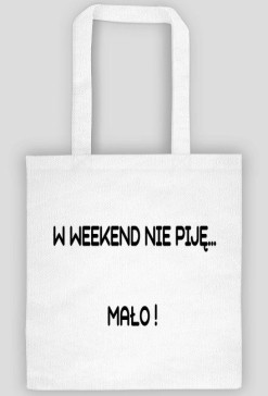 w weekend nie piję mało