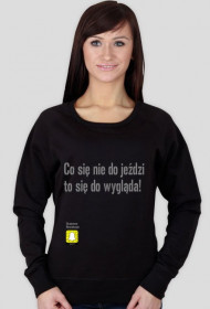 Bluza damska "Co się nie do jeździ to się do wygląda!