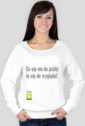 Bluza damska "Co się nie do jeździ to się do wygląda!