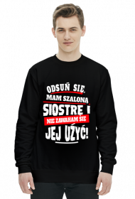 Bluza odsuń się mam szaloną siostrę i nie zawaham się jej użyć