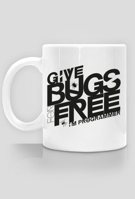 Give bugs for free, I'm programmer - Kubek - nietypowe i śmieszne kubki dla każdego