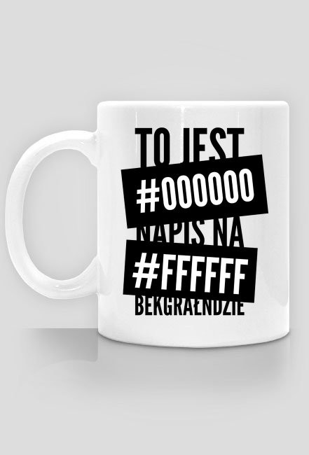 To jest #000000 napis na #ffffff bekgrałndzie - Kubek - nietypowe i śmieszne kubki dla każdego