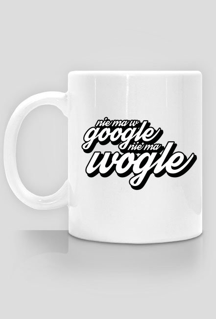 nie ma w google, nie ma wogle - Kubek - nietypowe i śmieszne kubki dla każdego