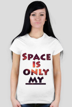Koszulka damska (Space is only my)