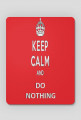 Keep calm and do nothing