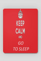 Keep calm and go to sleep