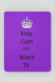 Keep calm and watch tv