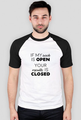 If my book is open, your mouth is closed.