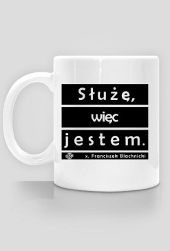 Służę, więc jestem. - Kubek