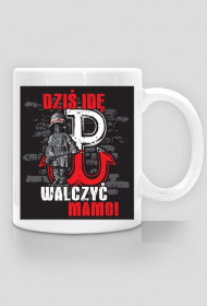 Kubek "Dziś idę walczyć mamo!"