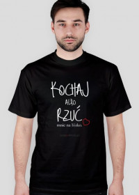Kochaj Albo Rzuć - Koszulka Męska