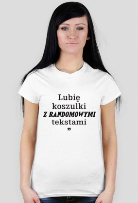 Lubię koszulki z randomowymi tekstami