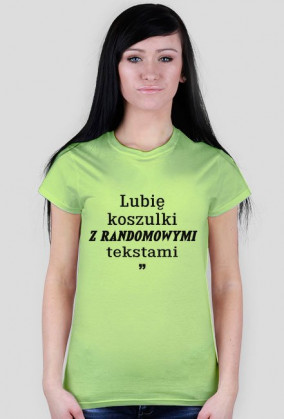 Lubię koszulki z randomowymi tekstami