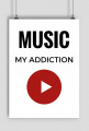 PLAKAT MUSIC MY ADDICTION