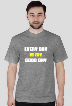 Koszulka EVERY DAY IS MY GOOD DAY