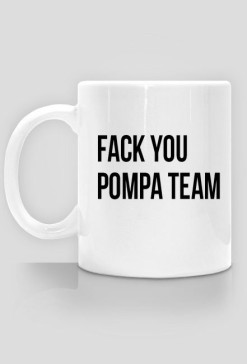 FUCK YOU POMPA TEAM