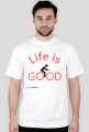 Life is GOOD