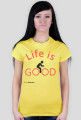 Life is GOOD