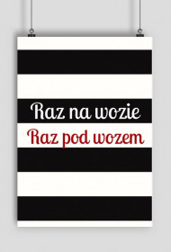 PLAKAT RAZ NA WOZIE RAZ POD WOZEM