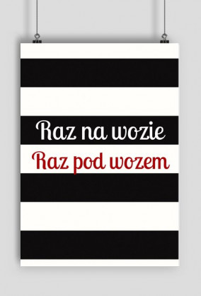 PLAKAT RAZ NA WOZIE RAZ POD WOZEM