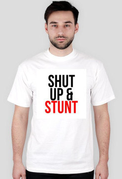 Koszulka [SHUT UP & STUNT]