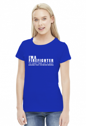 I'm a firefighter - koszulka damska