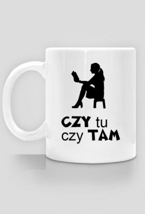 Kubek CZY ty czy TAM