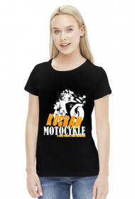 Kocham motocykle i nic tego nie zmieni - damska koszulka motocyklowa