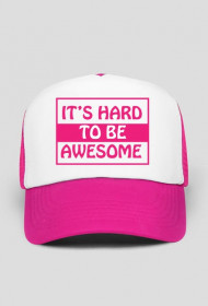 It's hard to be awesome