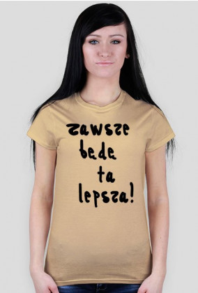 Koszulka "zawsze lepsza"