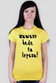 Koszulka "zawsze lepsza"