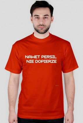 Koszulka "nawet persil nie dopierze"