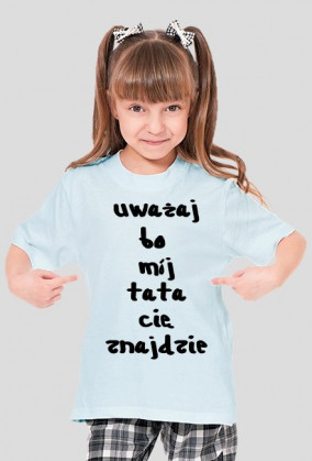 Koszulka "uważaj bo mój tata cię znajdzie"