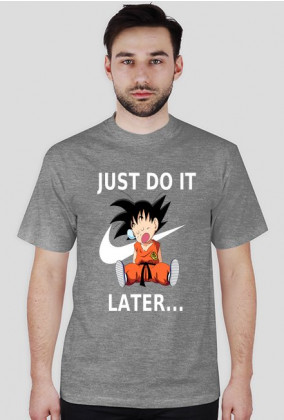 Just do it later