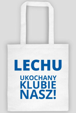 Torba: Lech Poznań - Lechu ukochany klubie nasz!