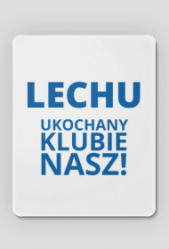 Podkładka pod mysz: Lech Poznań - Lechu ukochany klubie nasz!