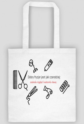 Torba z nadrukiem "Dobry fryzjer jest jak czarodziej: zmienia wygląd i uzdrawia duszę"
