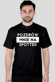 Pozdrów mnie na spotted koszulki