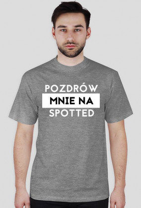Pozdrów mnie na spotted koszulki