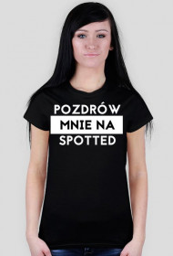 Pozdrów mnie na spotted koszulka damska