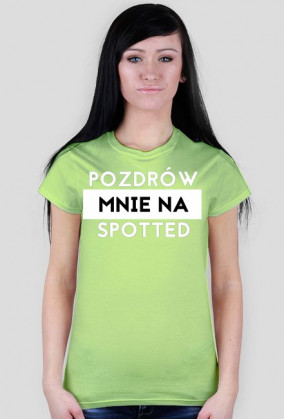 Pozdrów mnie na spotted koszulka damska